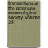 Transactions Of The American Entomological Society, Volume 25