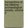 Transactions Of The Kilkenny Archaeological Society, Volume 2 door Society Kilkenny Archae
