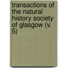 Transactions Of The Natural History Society Of Glasgow (V. 5) door Natural History Society of Glasgow