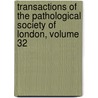 Transactions Of The Pathological Society Of London, Volume 32 by Unknown
