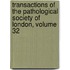 Transactions Of The Pathological Society Of London, Volume 32