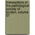 Transactions Of The Pathological Society Of London, Volume 57