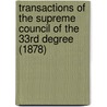 Transactions Of The Supreme Council Of The 33rd Degree (1878) by Unknown