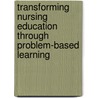 Transforming Nursing Education Through Problem-Based Learning door Elizabeth Rideout