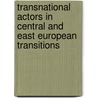 Transnational Actors In Central And East European Transitions by Unknown