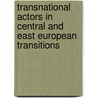 Transnational Actors in Central and East European Transitions door Onbekend