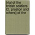 Trial of the British Soldiers £T. Preston and Others] of the
