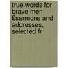 True Words for Brave Men £Sermons and Addresses, Selected fr door Charles Kingsley