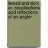 Tweed And Don; Or, Recollections And Reflections Of An Angler