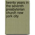 Twenty Years In The Seventh Presbyterian Church New York City