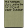 Two Historical Plays On The Life And Reign Of Queen Elizabeth door Thomas Heywood