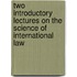 Two Introductory Lectures On The Science Of International Law