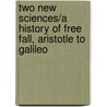 Two New Sciences/a History Of Free Fall, Aristotle To Galileo door Stillman Drake