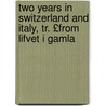 Two Years in Switzerland and Italy, Tr. £From Lifvet I Gamla by Fredrika Bremer