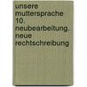 Unsere Muttersprache 10. Neubearbeitung. Neue Rechtschreibung by Unknown