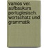 Vamos ver. Aufbaukurs Portugiesisch. Wortschatz und Grammatik