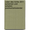 Vater des Lichts 2011 Aufatmen und Anbeten Postkartenkalender door Onbekend