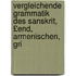 Vergleichende Grammatik Des Sanskrit, £End, Armenischen, Gri