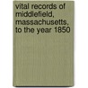 Vital Records Of Middlefield, Massachusetts, To The Year 1850 by Middlefield