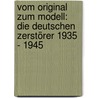 Vom Original zum Modell: Die deutschen Zerstörer 1935 - 1945 by Gerhard Koop