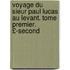 Voyage Du Sieur Paul Lucas Au Levant. Tome Premier. £-Second