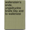 Wallenstein's Ende, Ungedruckte Briefe £By and to Wallenstei door Hermann Hallwich