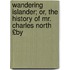 Wandering Islander; Or, the History of Mr. Charles North £By
