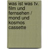 Was Ist Was Tv. Film Und Fernsehen / Mond Und Kosmos Cassette by Unknown