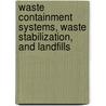 Waste Containment Systems, Waste Stabilization, and Landfills by Sangeeta P. Lewis