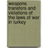 Weapons Transfers And Violations Of The Laws Of War In Turkey