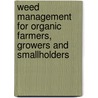 Weed Management For Organic Farmers, Growers And Smallholders by Gareth Davies