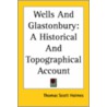 Wells And Glastonbury: A Historical And Topographical Account door Thomas Scott Holmes