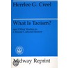 What Is Taoism? And Other Studies In Chinese Cultural History door Herrlee Glessner Creel