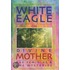 White Eagle On Divine Mother, The Feminine, And The Mysteries