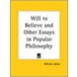 Will To Believe And Other Essays In Popular Philosophy (1915)