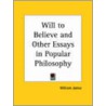 Will To Believe And Other Essays In Popular Philosophy (1915) by Williams James