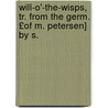 Will-O'-The-Wisps, Tr. from the Germ. £Of M. Petersen] by S. by Marie Peterson