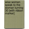 Wise Women Speak to the Woman Turning 30 [With Ribbon Marker] door Jean Aziz