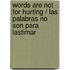 Words Are Not for Hurting / Las Palabras No Son Para Lastimar
