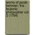 Works Of Jacob Behmen: The Teutonic Philosopher Vol. 2 (1764)