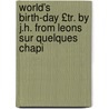 World's Birth-Day £Tr. by J.H. from Leons Sur Quelques Chapi door Franois Samuel R. Louis Gaussen