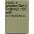 Yeast, a Problem £By C. Kingsley]. Repr., with Corrections a