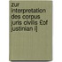 Zur Interpretation Des Corpus Juris Civilis £Of Justinian I]