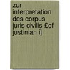 Zur Interpretation Des Corpus Juris Civilis £Of Justinian I] by Eduard Osenbrüggen