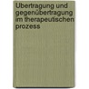Übertragung und Gegenübertragung im therapeutischen Prozess by Siegfried Bettighofer