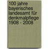 100 Jahre Bayerisches Landesamt für Denkmalpflege 1908 - 2008 by Unknown