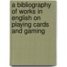 A Bibliography of Works in English on Playing Cards and Gaming door Onbekend
