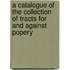 A Catalogue Of The Collection Of Tracts For And Against Popery