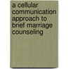 A Cellular Communication Approach To Brief Marriage Counseling by Dr Ronnie L. Parson Sr