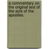 A Commentary On The Original Text Of The Acts Of The Apostles. door Horatio Balch Hackett